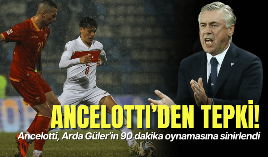 Ancelotti, Arda Güler’in 90 dakika oynamasına sinirlendi: Sakatlanmasından korktu