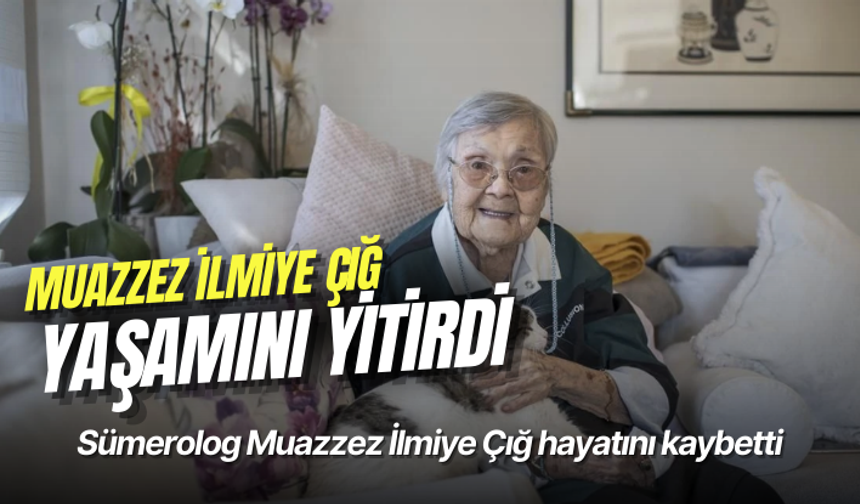 Sümerolog Muazzez İlmiye Çığ hayatını kaybetti