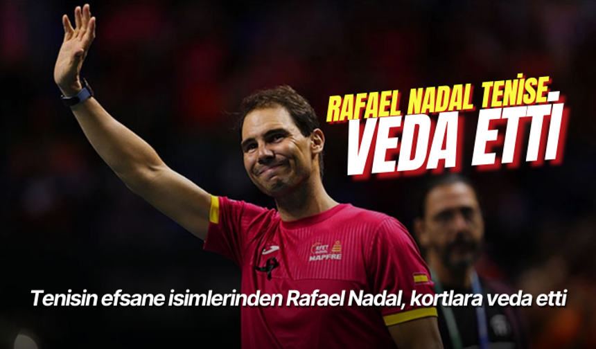 Tenisin efsane isimlerinden Rafael Nadal, kortlara veda etti