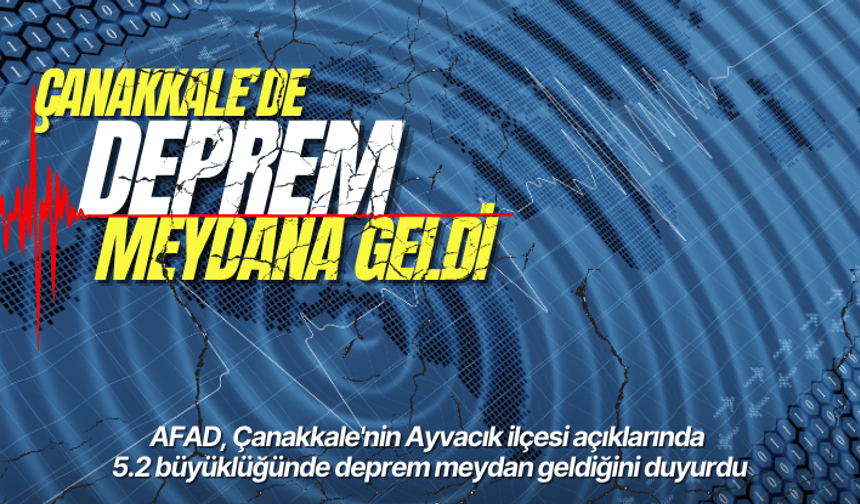 Son dakika...Çanakkale'de 5.2 büyüklüğünde deprem