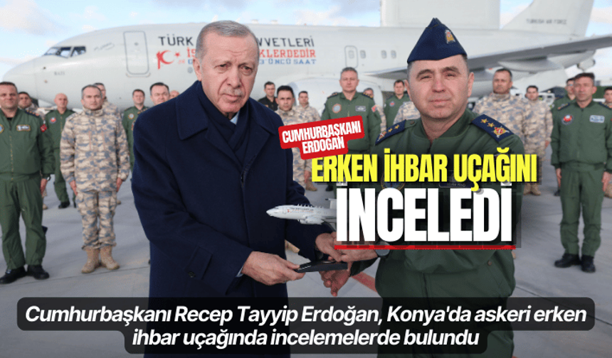 Cumhurbaşkanı Erdoğan, askeri erken ihbar uçağını inceledi