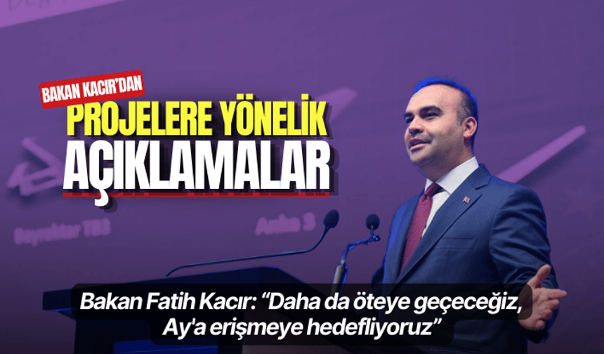 Bakan Fatih Kacır: Ay'a erişmeye hedefliyoruz