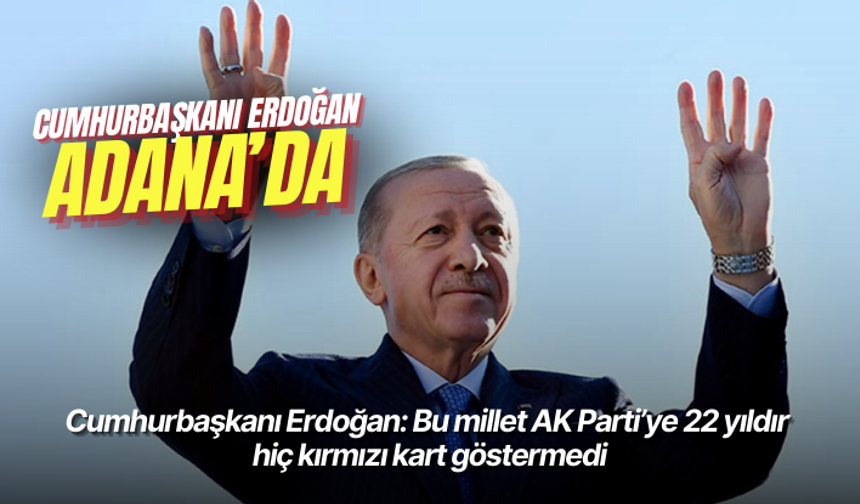 Cumhurbaşkanı Erdoğan: Bu millet AK Parti’ye 22 yıldır hiç kırmızı kart göstermedi