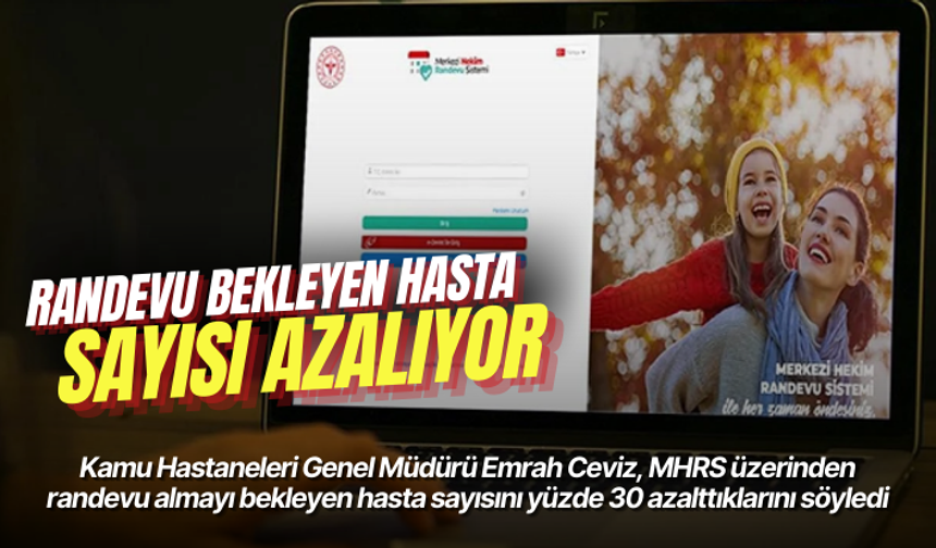 Randevu bekleyen hasta sayısı yüzde 30 azaldı