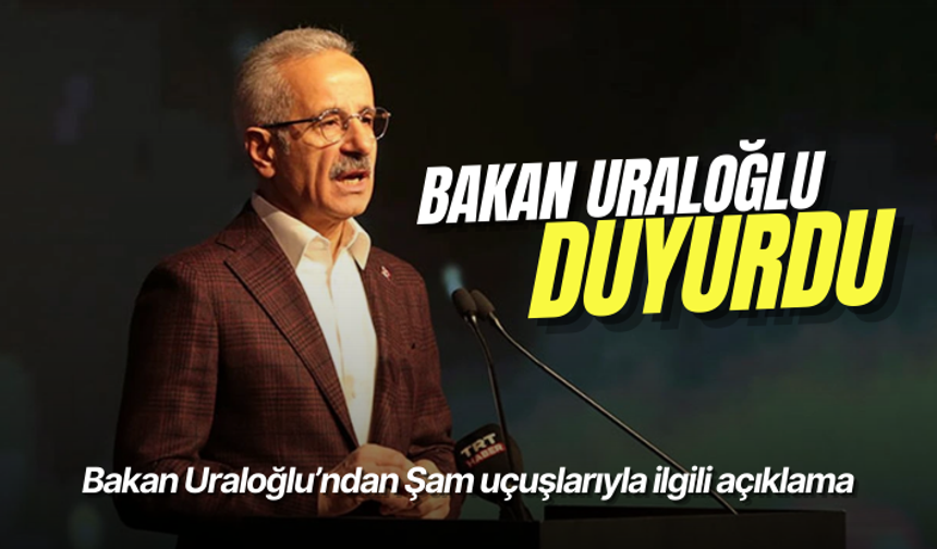 Bakan Uraloğlu’ndan Şam uçuşlarıyla ilgili açıklama