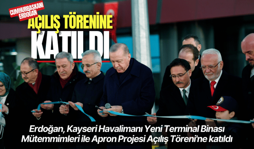 Cumhurbaşkanı Erdoğan Kayseri Havalimanı'nın yeni termal binasının açılışını yaptı