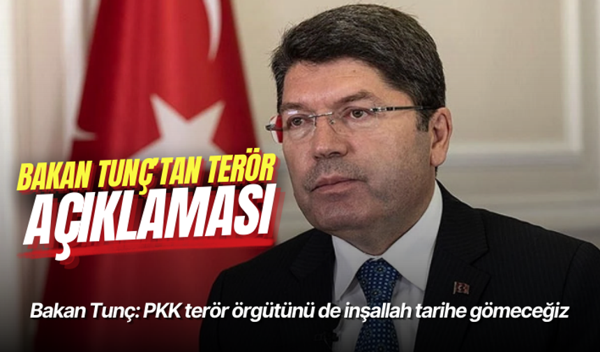 Bakan Tunç: PKK terör örgütünü de inşallah tarihe gömeceğiz