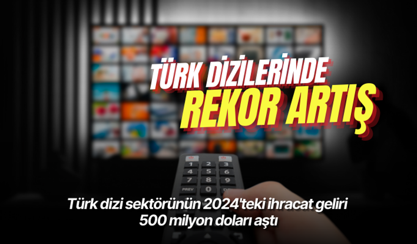 Türk dizi sektörünün 2024'teki ihracat geliri 500 milyon doları aştı