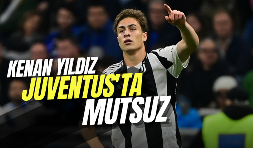 Kenan Yıldız, Juventus'ta mutsuz