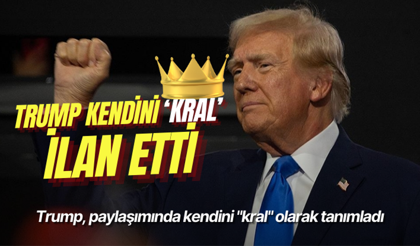 Trump, paylaşımında kendini "kral" olarak tanımladı