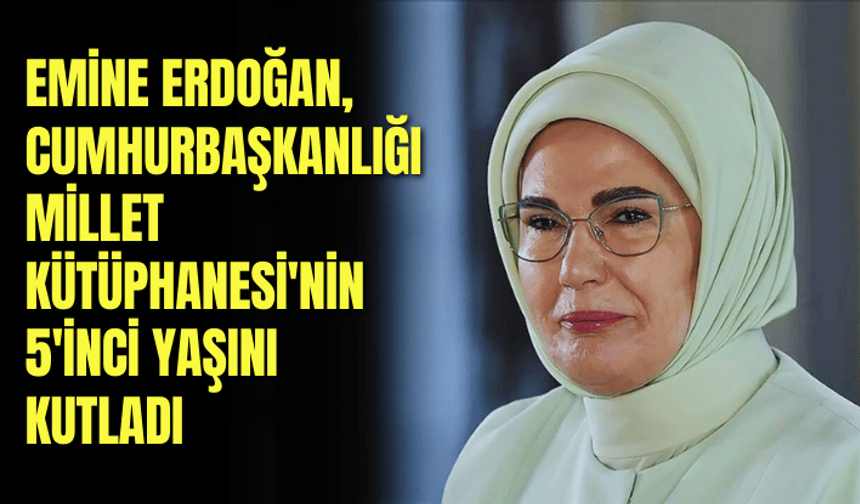 Emine Erdoğan, Cumhurbaşkanlığı Millet Kütüphanesi'nin 5'inci yaşını kutladı