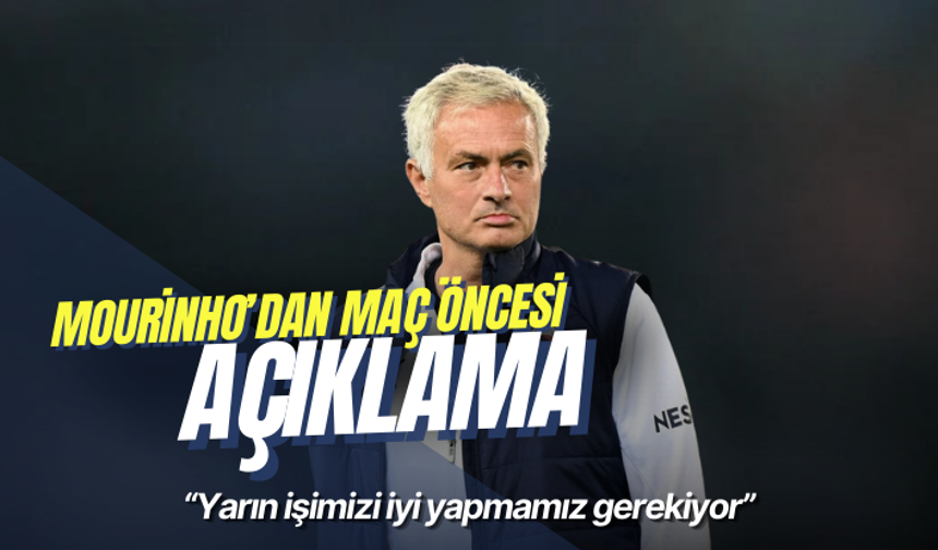 Mourinho: Yarın işimizi iyi yapmamız gerekiyor