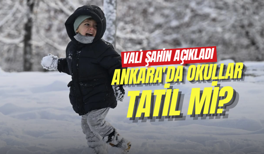 Vali Şahin açıkladı: Ankara'da okullar tatil mi?