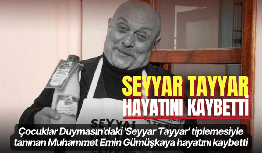 'Seyyar Tayyar' olarak bilinen oyuncu Muhammet Emin Gümüşkaya’dan acı haber