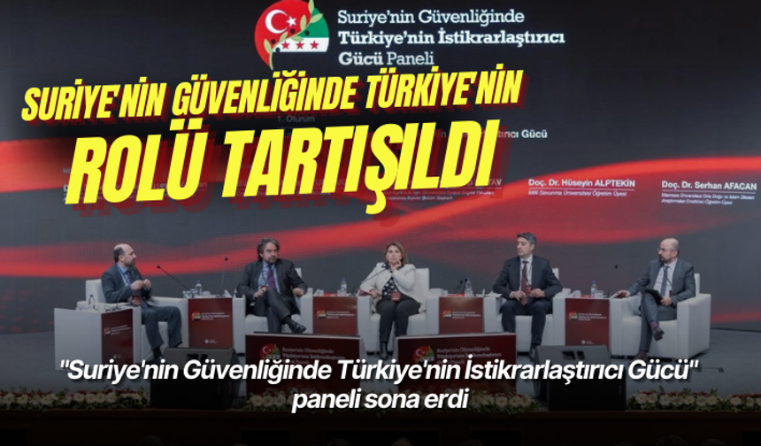 "Suriye'nin Güvenliğinde Türkiye'nin İstikrarlaştırıcı Gücü" paneli sona erdi