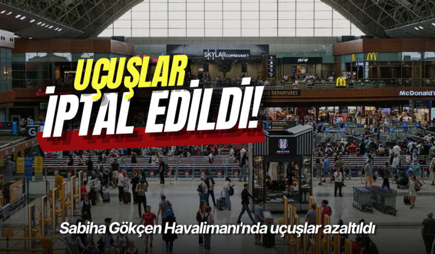 Sabiha Gökçen Havalimanı'nda uçuşlar azaltıldı