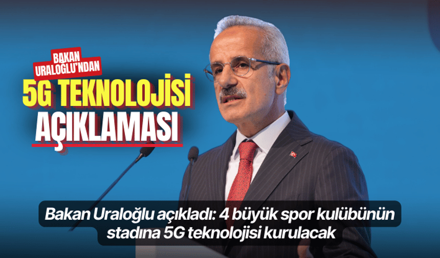 Bakan Uraloğlu açıkladı: 4 büyük spor kulübünün stadına 5G teknolojisi kurulacak