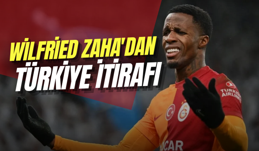 Wilfried Zaha'dan Türkiye itirafı