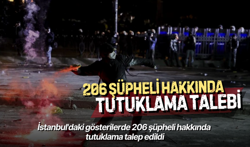 İstanbul'daki gösterilerde 206 şüpheli hakkında tutuklama talep edildi