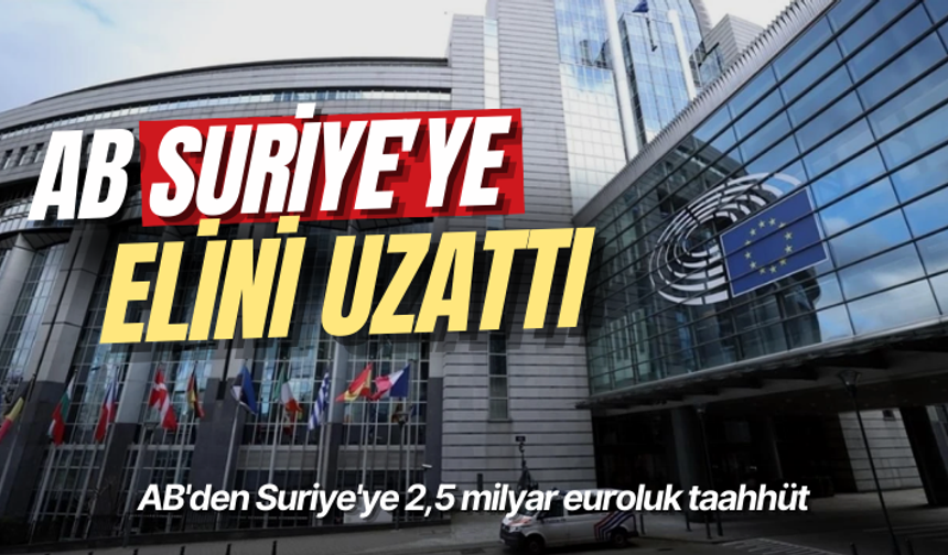 AB, Suriye'ye elini uzattı: 2,5 milyar euroluk taahhüt