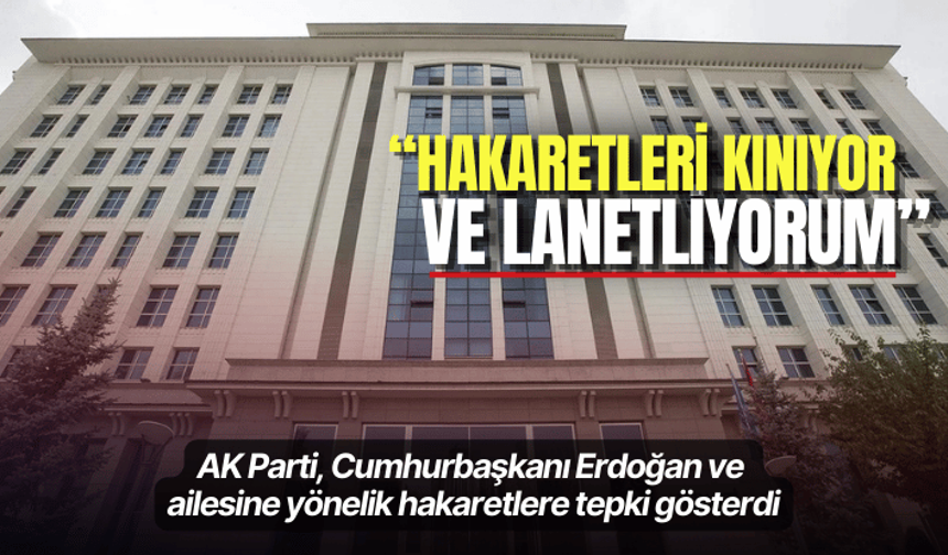 AK Parti'den Cumhurbaşkanı Erdoğan ve ailesine yönelik hakaretlere tepki