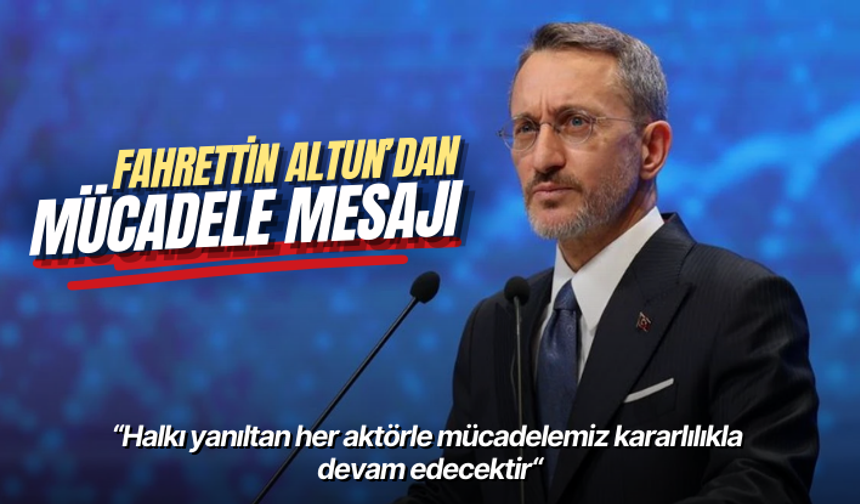 Fahrettin Altun: Halkı yanıltan her aktörle mücadelemiz kararlılıkla devam edecektir