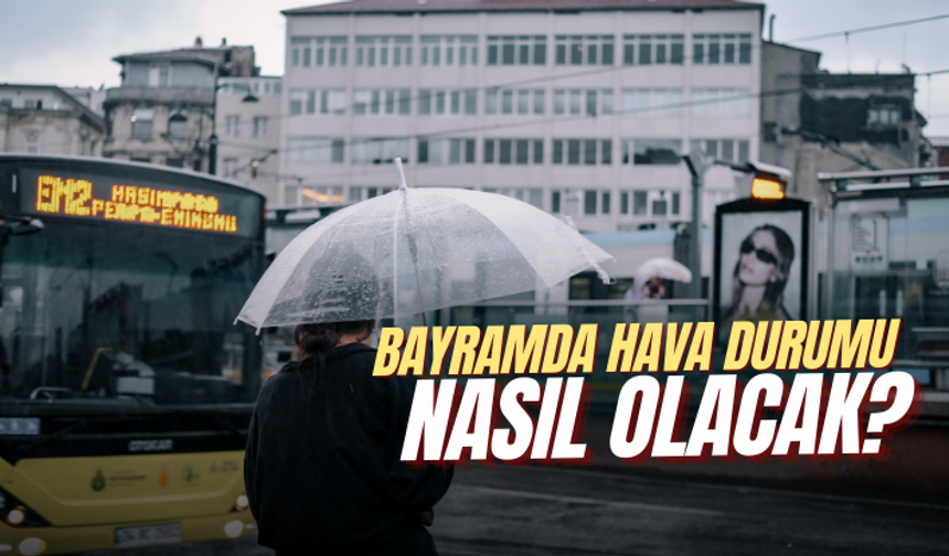 Ramazan Bayramı’nda hava durumu nasıl olacak?