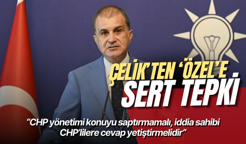 Ömer Çelik: CHP yönetimi konuyu saptırmamalı, iddia sahibi CHP’lilere cevap yetiştirmelidir