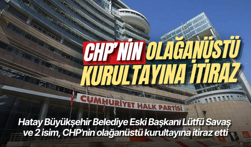 CHP’nin olağanüstü kurultayına itiraz