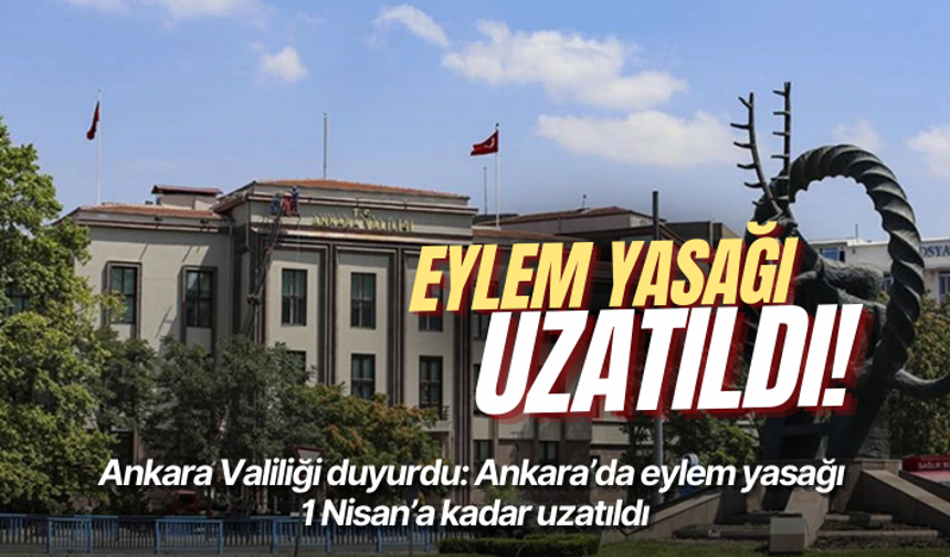 Ankara’da eylem yasağı 1 Nisan’a kadar uzatıldı