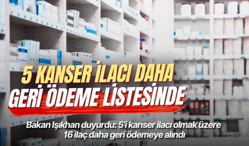 5’i kanser ilacı olmak üzere 16 ilaç daha geri ödemeye alındı