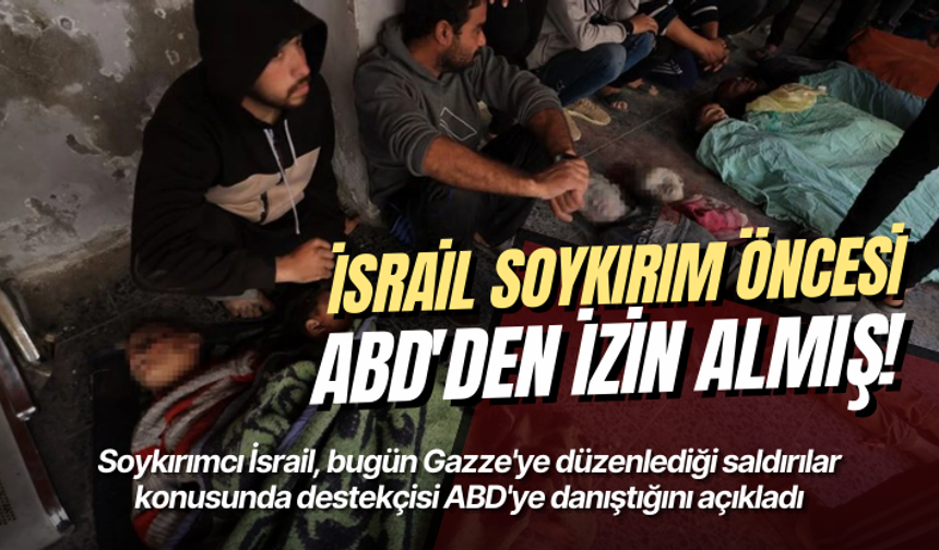 İsrail, soykırım öncesi ABD'den izin almış!