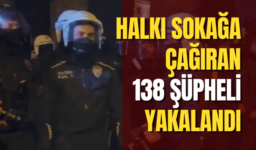 İstanbul'da sosyal medya üzerinden halkı sokağa çağıran 138 şüpheli yakalandı