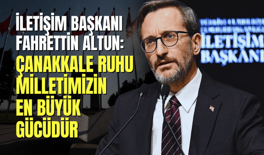 Fahrettin Altun: Çanakkale ruhu milletimizin en büyük gücüdür