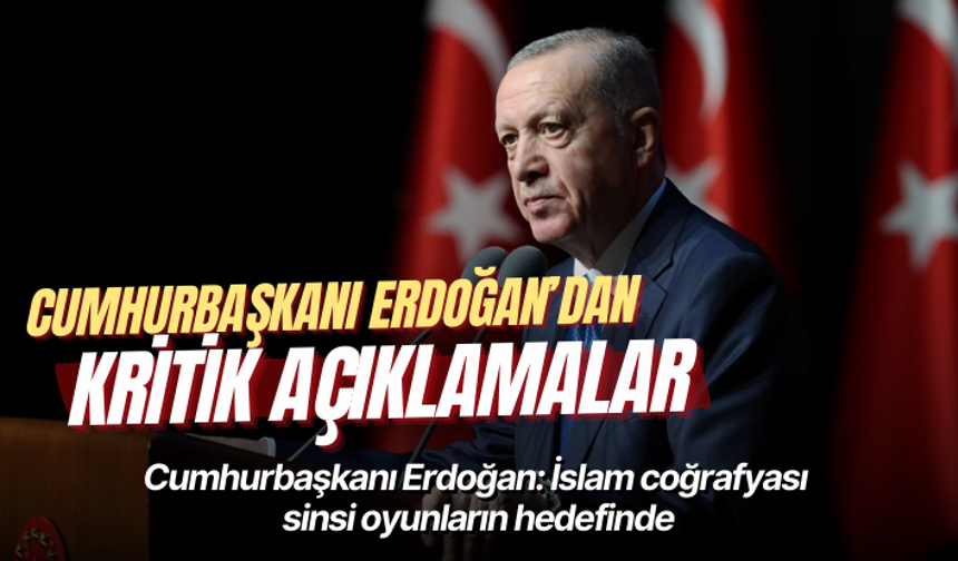 Cumhurbaşkanı Erdoğan: Cumhurbaşkanı Erdoğan: İslam coğrafyası sinsi oyunların hedefinde