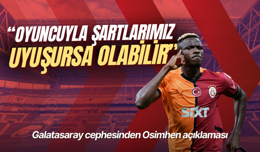 Galatasaray cephesinden Osimhen açıklaması: Oyuncuyla şartlarımız uyuşursa olabilir
