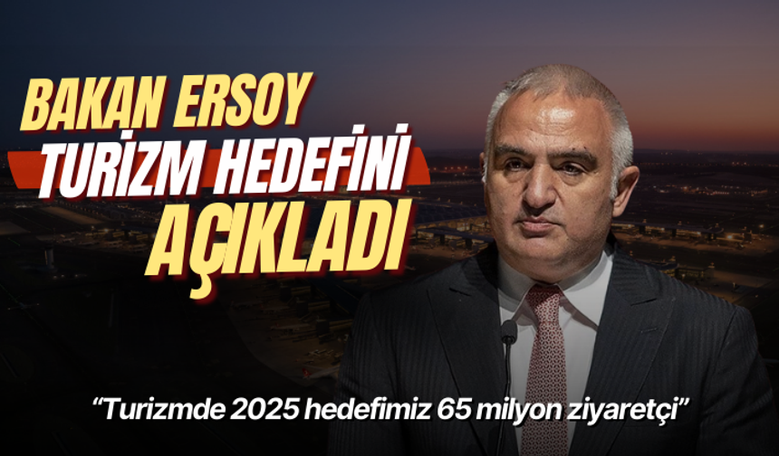 Bakan Ersoy: Turizmde 2025 hedefimiz 65 milyon ziyaretçi