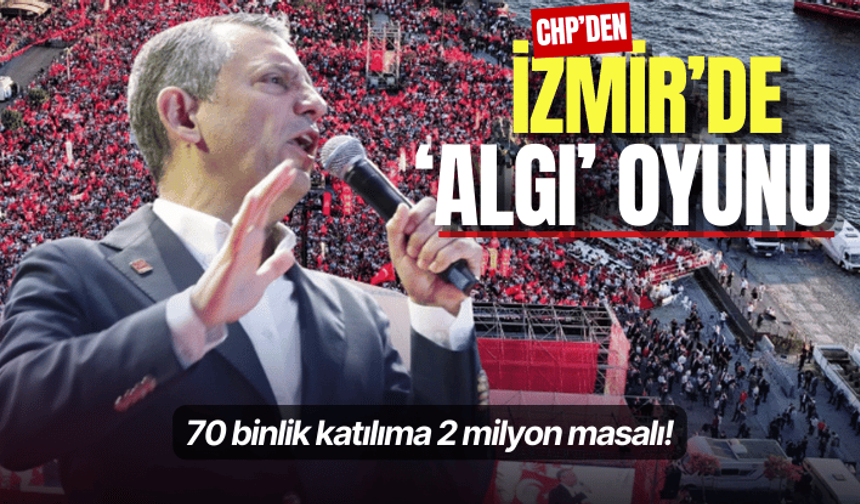 CHP'den İzmir'de 'algı' oyunu: 70 binlik katılıma 2 milyon masalı!