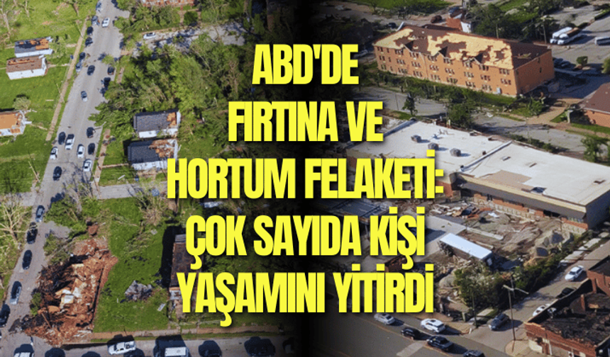 ABD'de fırtına ve hortum felaketi: 23 ölü