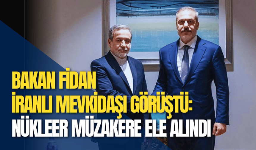 Bakan Fidan İranlı mevkidaşıyla görüştü: Nükleer müzakere ele alındı