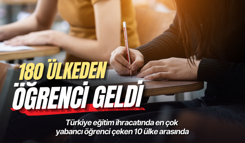 Türkiye eğitim ihracatında en çok yabancı öğrenci çeken 10 ülke arasında