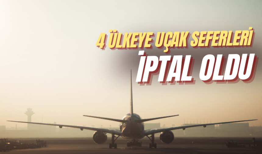 4 ülkeye uçak seferleri 16 Haziran'a kadar iptal