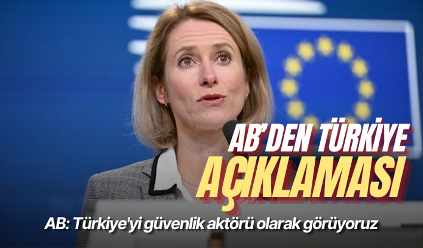 AB: Türkiye'yi güvenlik aktörü olarak görüyoruz