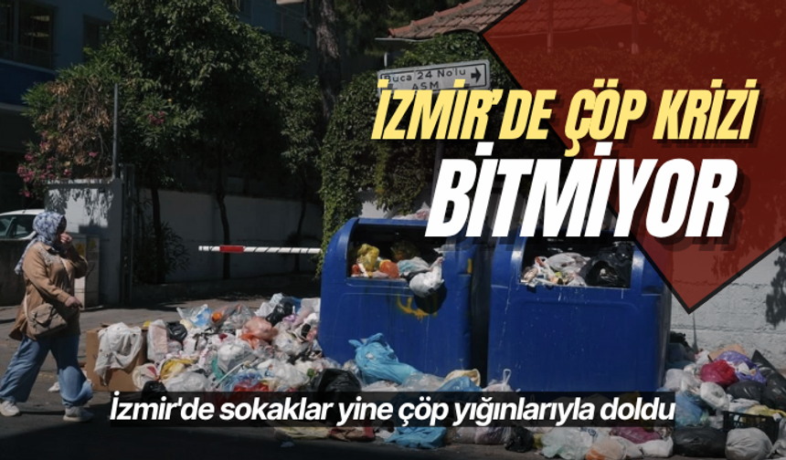 İzmir'de sokaklar yine çöp yığınlarıyla doldu
