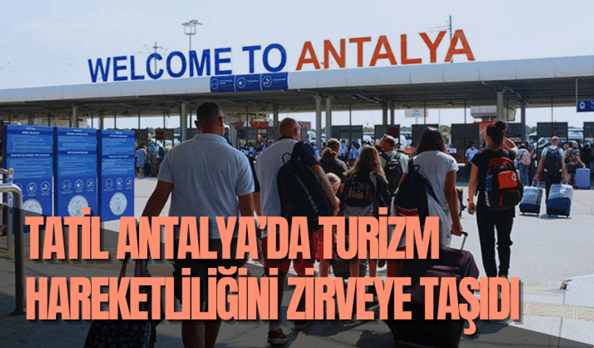 Bayram tatili, Antalya’da turizm hareketliliğini zirveye taşıdı