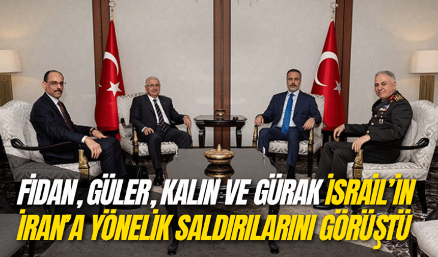 Fidan, Güler, Kalın ve Gürak, İsrail’in İran’a yönelik saldırılarını görüştü
