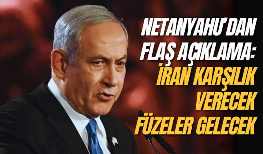 Netanyahu: İran karşılık verecek, füzeler gelecek