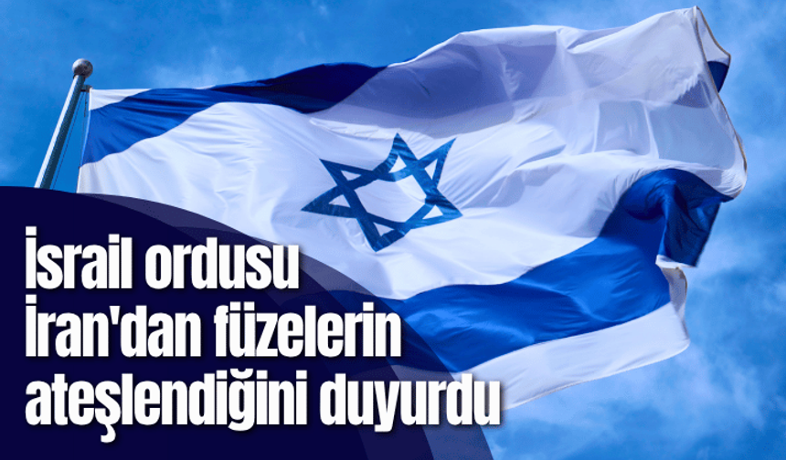 İsrail ordusu İran'dan füzelerin ateşlendiğini duyurdu