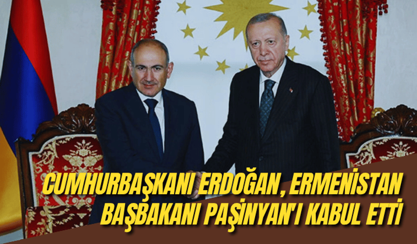 Cumhurbaşkanı Erdoğan, Ermenistan Başbakanı Paşinyan'ı kabul etti