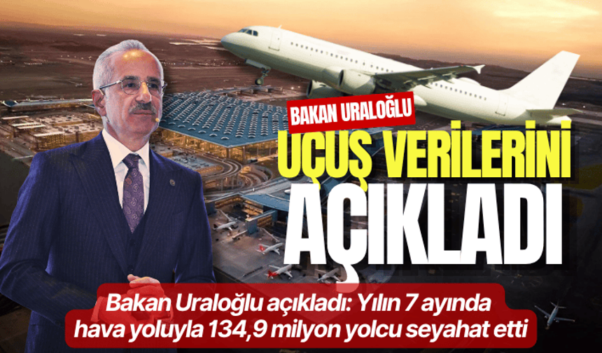 Bakan Uraloğlu açıkladı: Yılın 7 ayında hava yoluyla 134,9 milyon yolcu seyahat etti